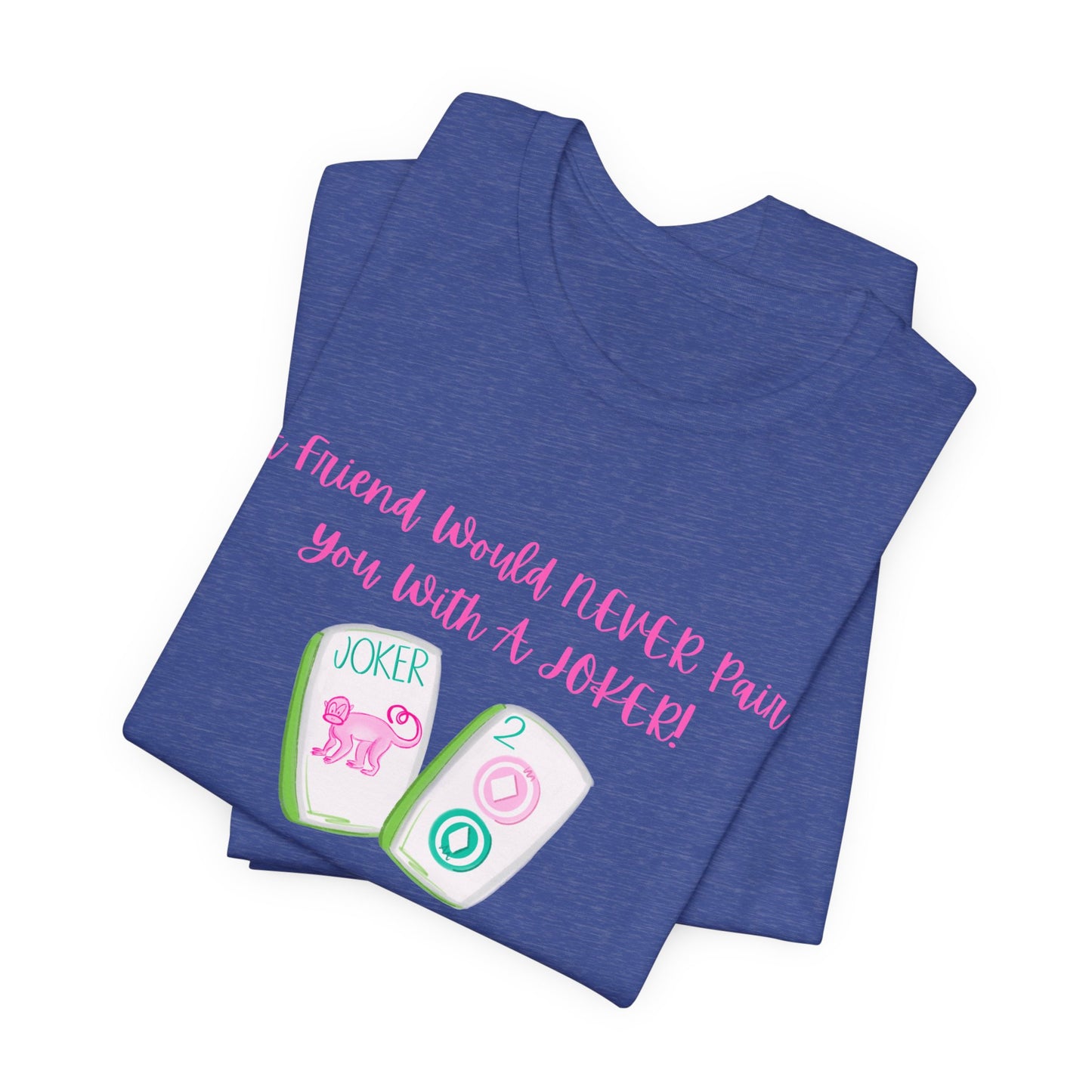 Never a Pair with a Joker Mahjong Tee, Best for the Mahj Player!