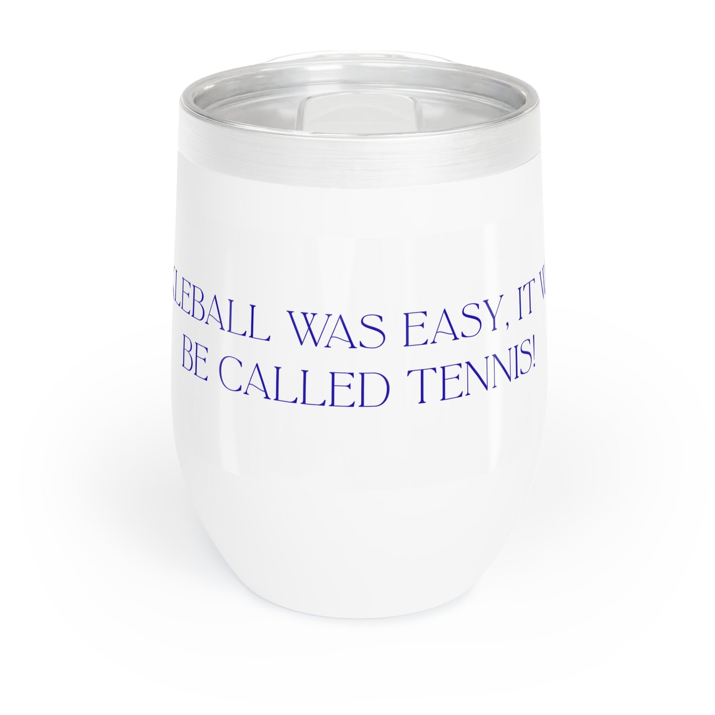 If Pickleball Was Easy It Would Be Called Tennis! Chill Wine Tumbler for the Pickleball Lover!