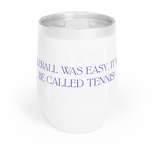 If Pickleball Was Easy It Would Be Called Tennis! Chill Wine Tumbler for the Pickleball Lover!