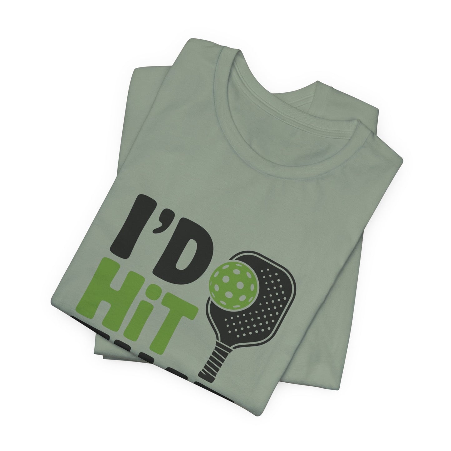 Pickleball Humor Unisex Tee, I'd Hit That Shirt, Gifts for Athletes, Sports T-Shirt, Funny Exercise Apparel