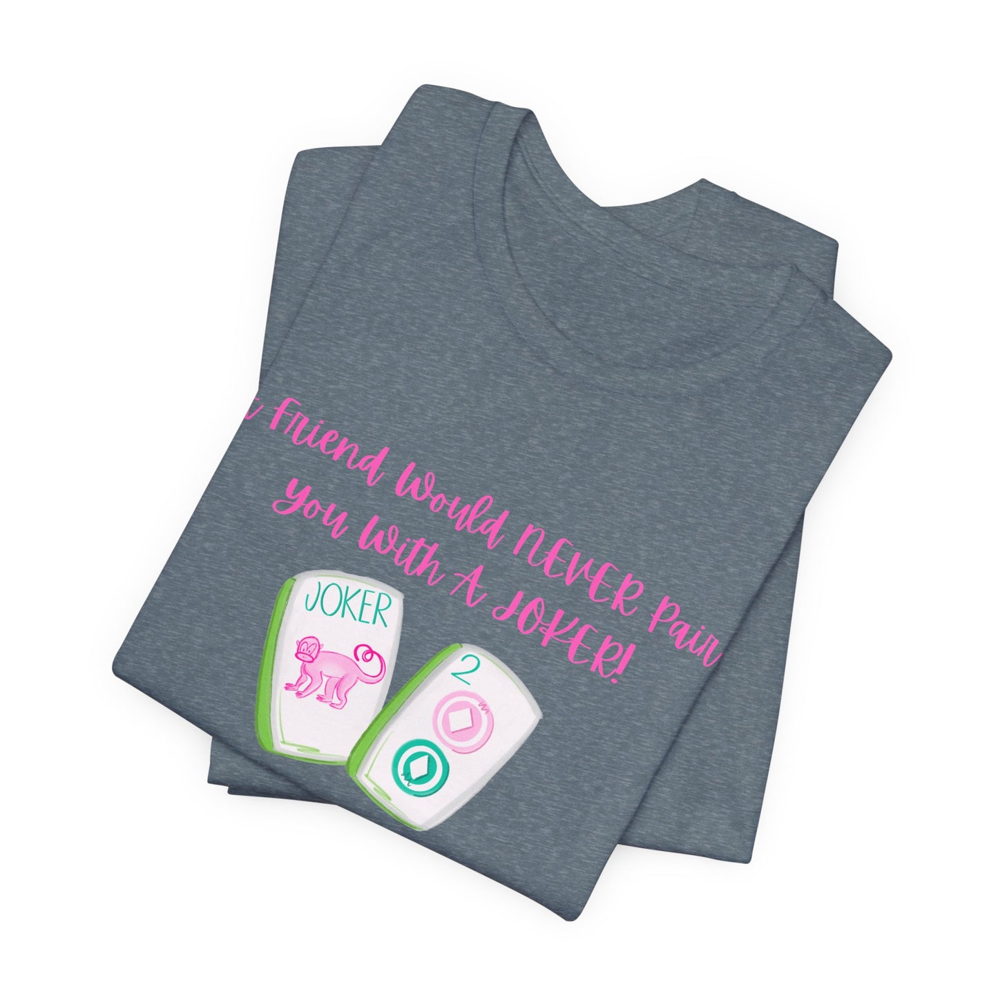 Never a Pair with a Joker Mahjong Tee, Best for the Mahj Player!