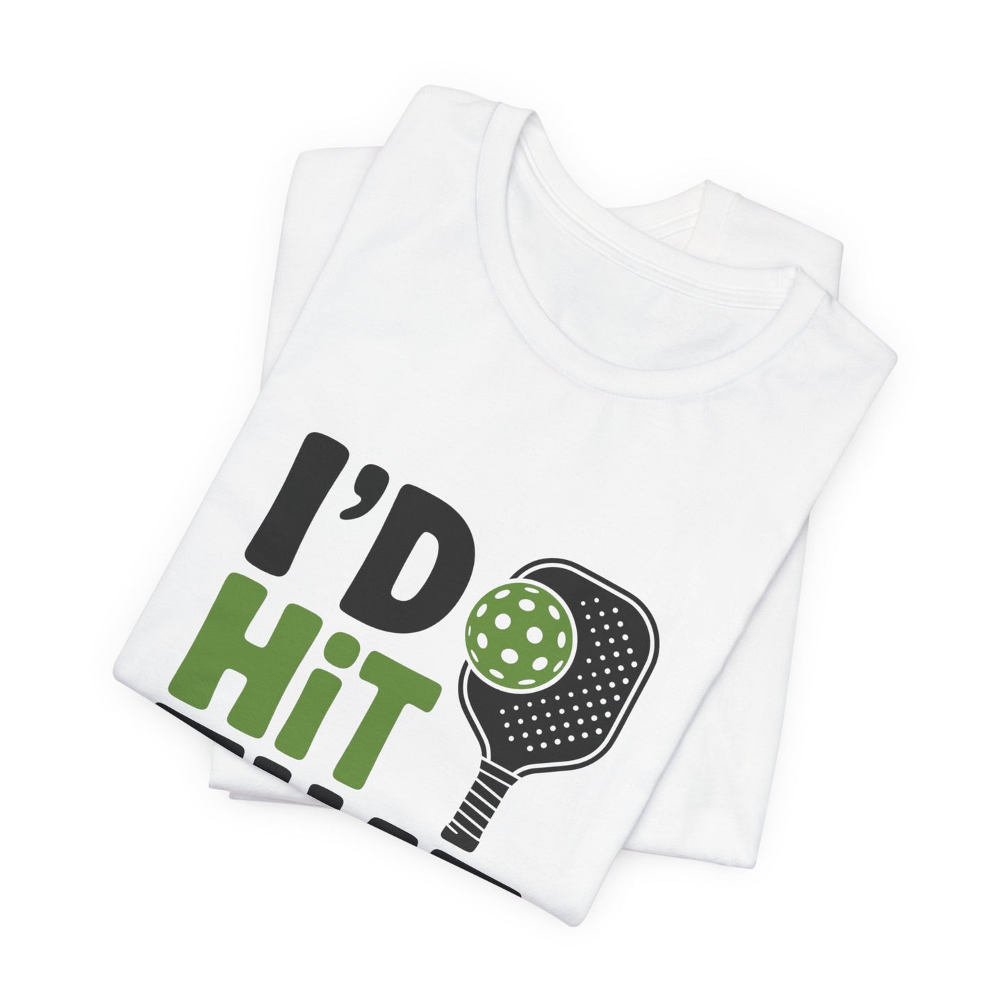 Pickleball Humor Unisex Tee, I'd Hit That Shirt, Gifts for Athletes, Sports T-Shirt, Funny Exercise Apparel