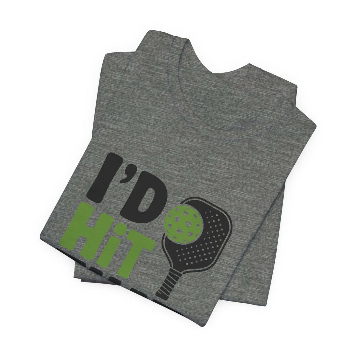 Pickleball Humor Unisex Tee, I'd Hit That Shirt, Gifts for Athletes, Sports T-Shirt, Funny Exercise Apparel