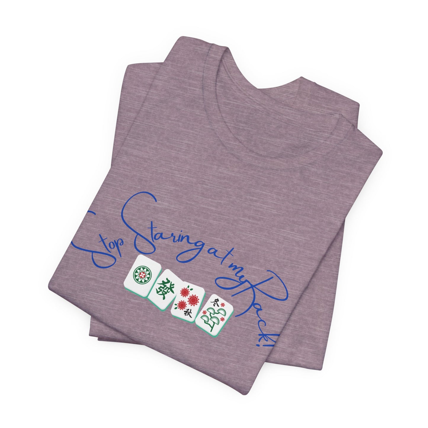 Stop Staring at My Rack Mahjong Tee, Best for the Mahj Player!