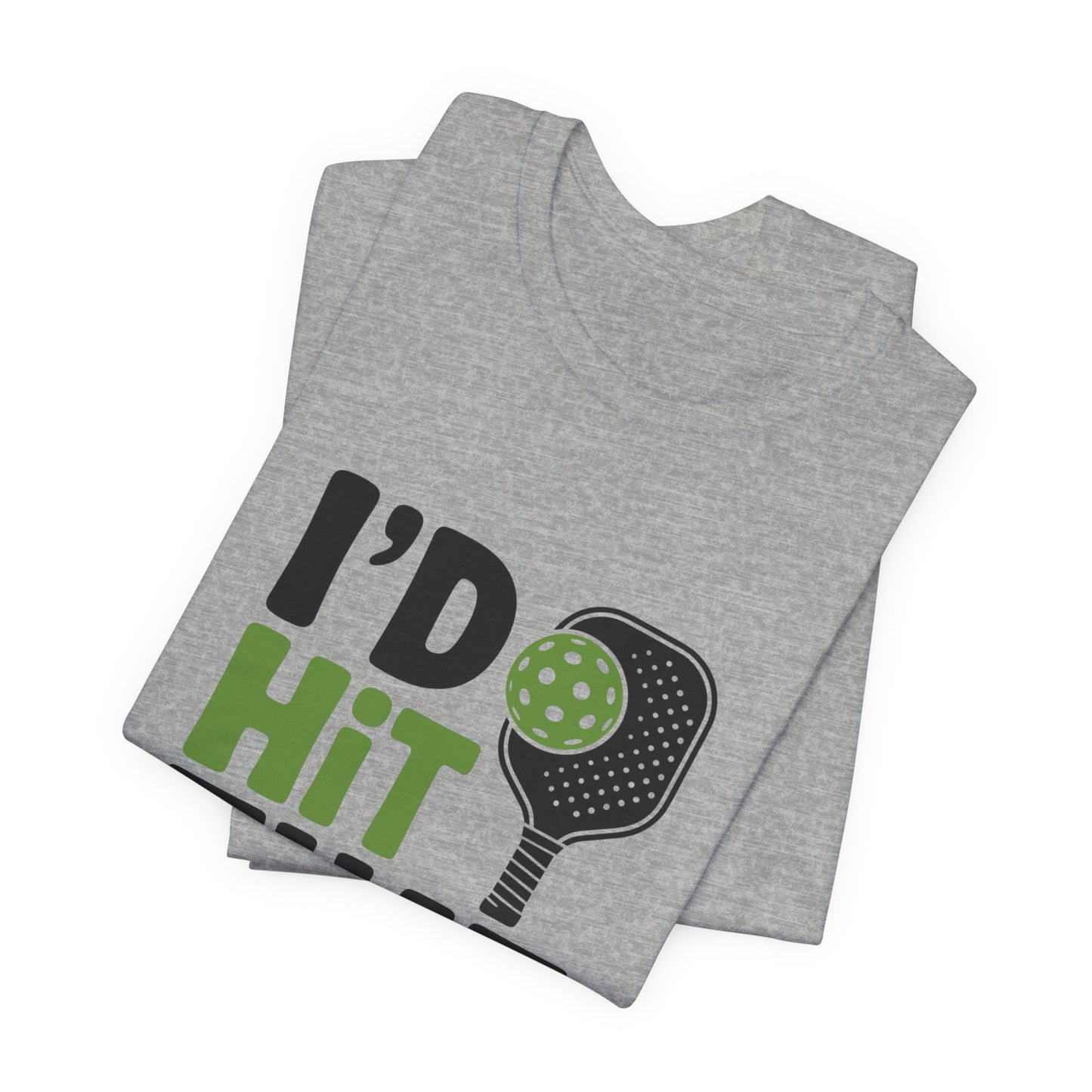 Pickleball Humor Unisex Tee, I'd Hit That Shirt, Gifts for Athletes, Sports T-Shirt, Funny Exercise Apparel