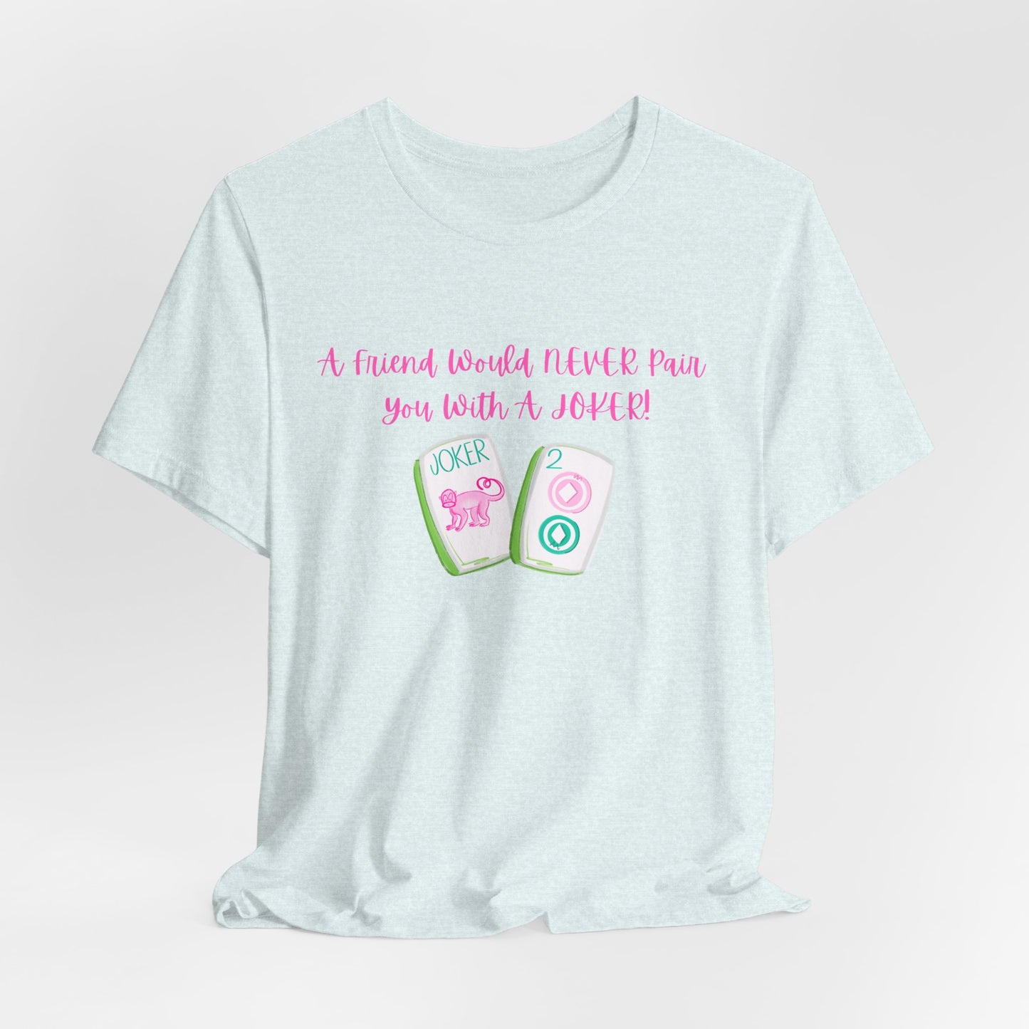 Never a Pair with a Joker Mahjong Tee, Best for the Mahj Player!